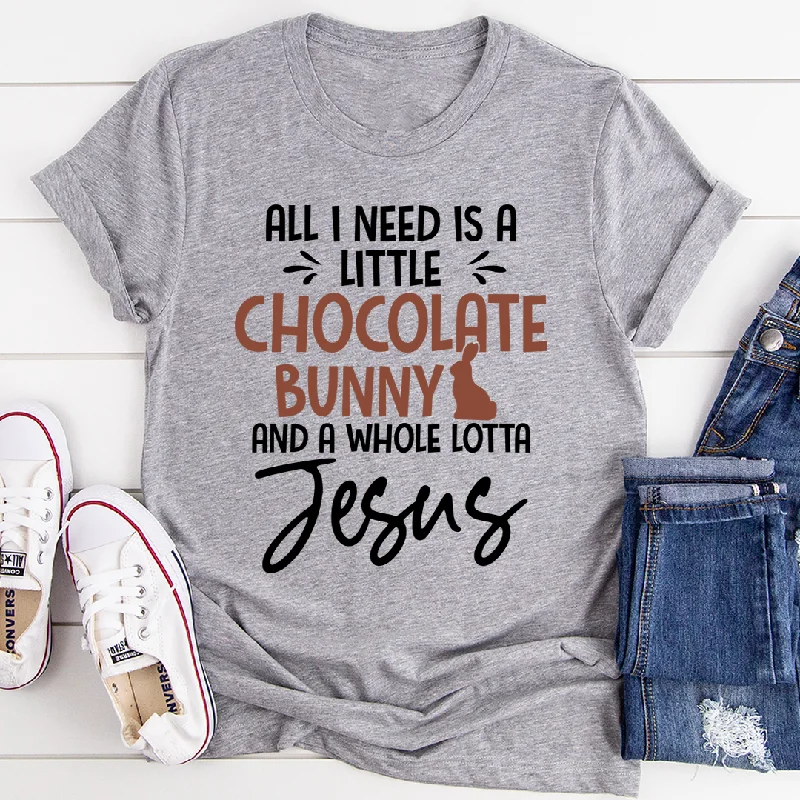 All I Need Is A Little Chocolate Bunny T-Shirt