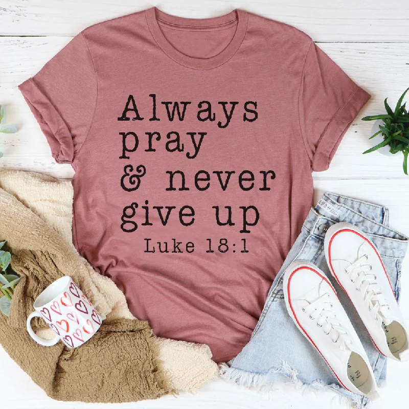 Always Pray & Never Give Up T-Shirt