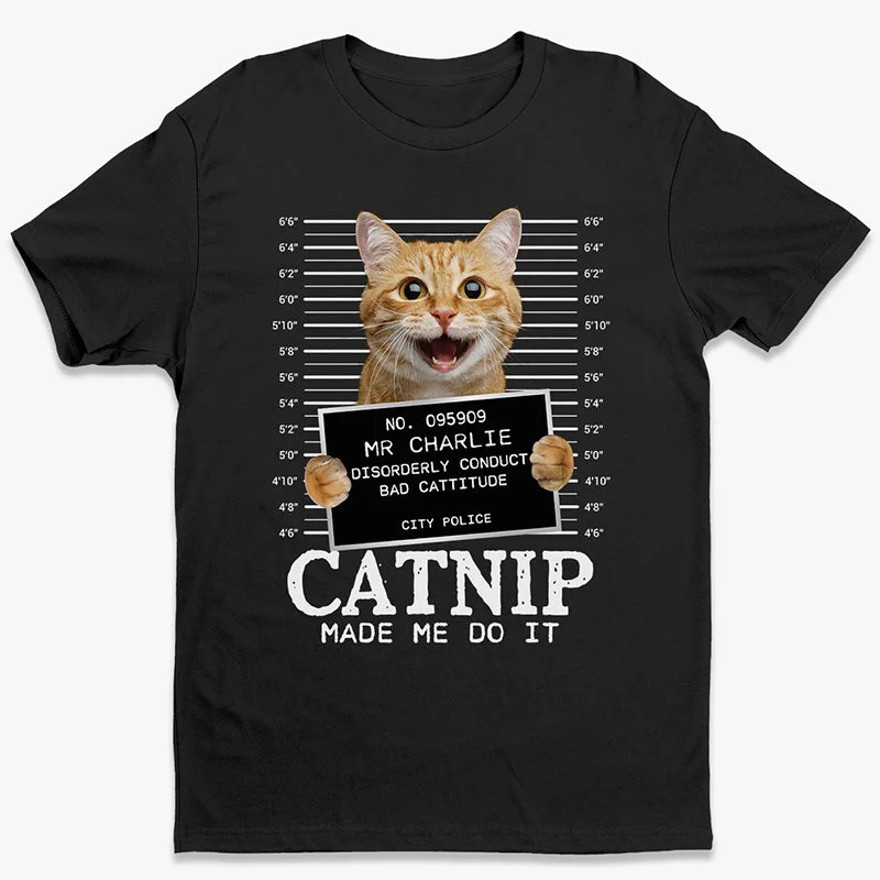 Custom Photo Cat Crimes Catnip Made Me Do It - Cat Personalized Custom Unisex T-shirt, Hoodie, Sweatshirt - Gift For Pet Owners, Pet Lovers