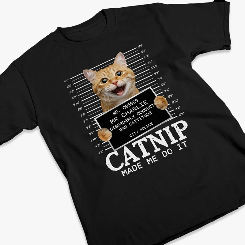 Custom Photo Cat Crimes Catnip Made Me Do It - Cat Personalized Custom Unisex T-shirt, Hoodie, Sweatshirt - Gift For Pet Owners, Pet Lovers