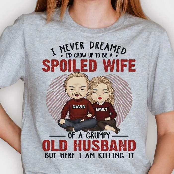 I Never Dreamed I'd Grow Up To Be A Spoiled Wife - Anniversary Gifts, Gift For Couples, Husband Wife, Personalized Unisex T-shirt