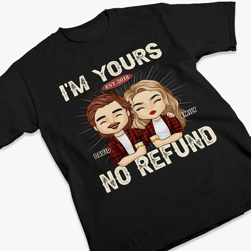 I'm Yours No Refund - Anniversary Gifts, Gift For Couples, Husband Wife - Personalized Unisex T-shirt