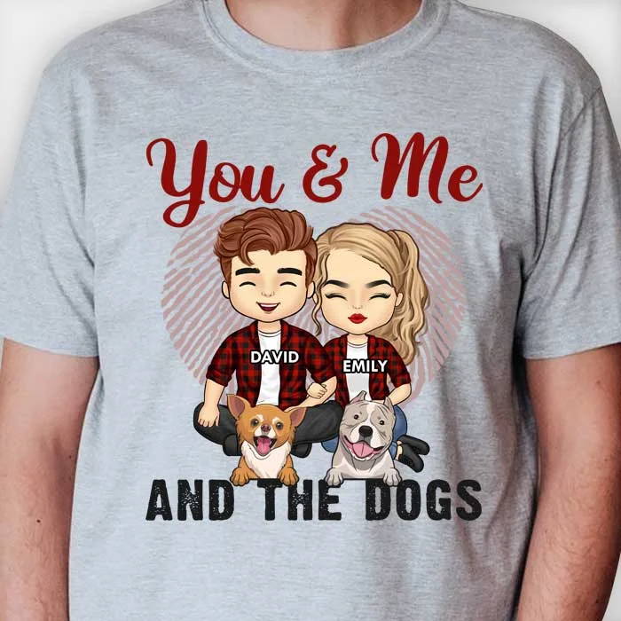 You & Me And The Dogs - Gift For Couples, Husband Wife - Personalized Unisex T-shirt